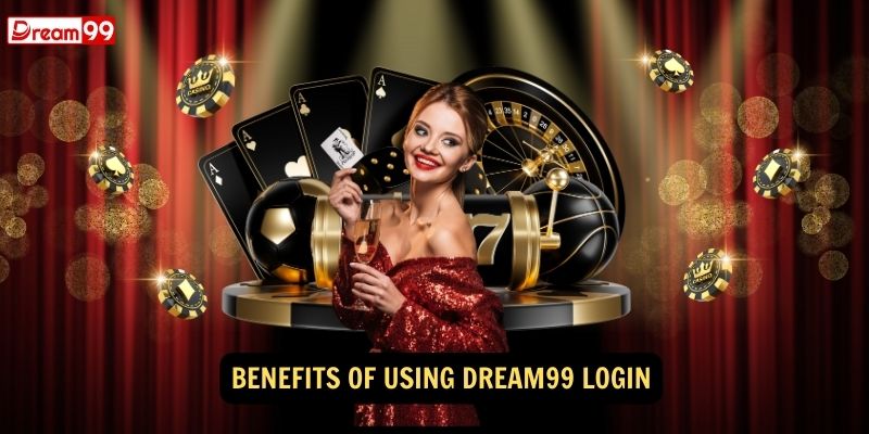 Benefits of Using Dream99 Login