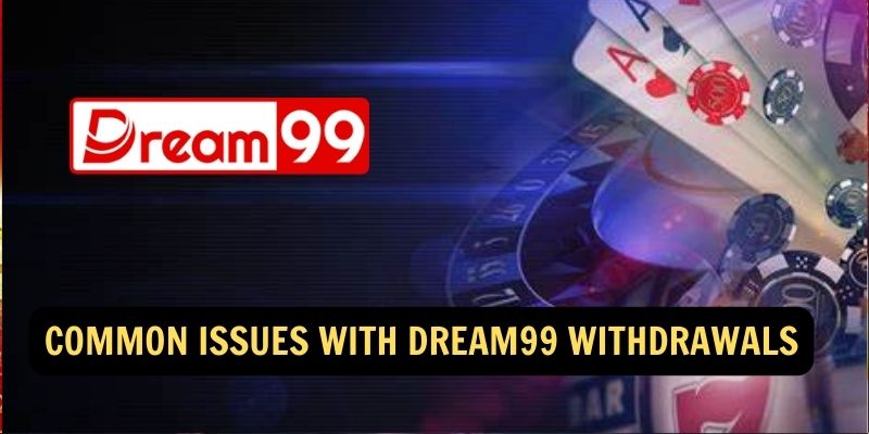 Common Issues with Dream99 Withdrawals