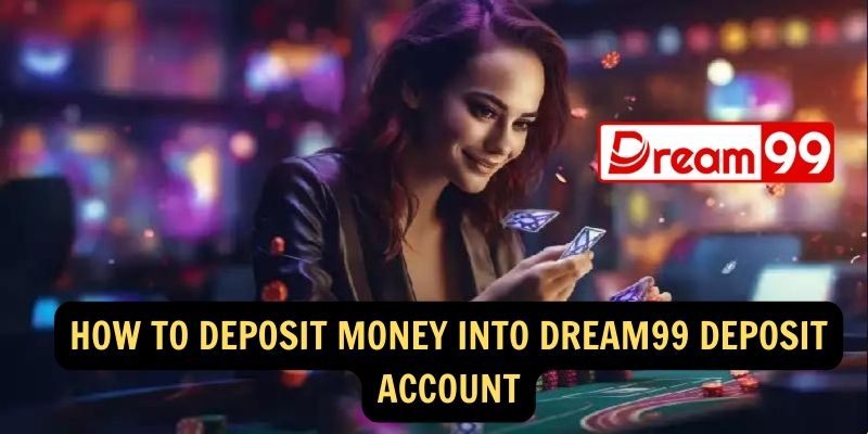 How to Deposit Money into Dream99 Deposit Account