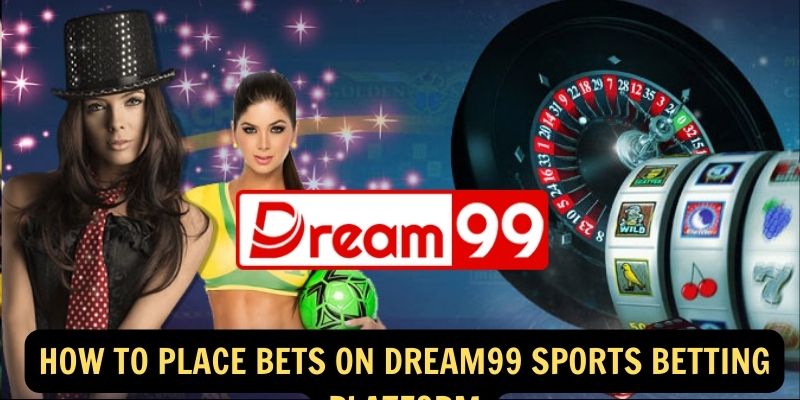 How to Place Bets on Dream99 Sports Betting Platform