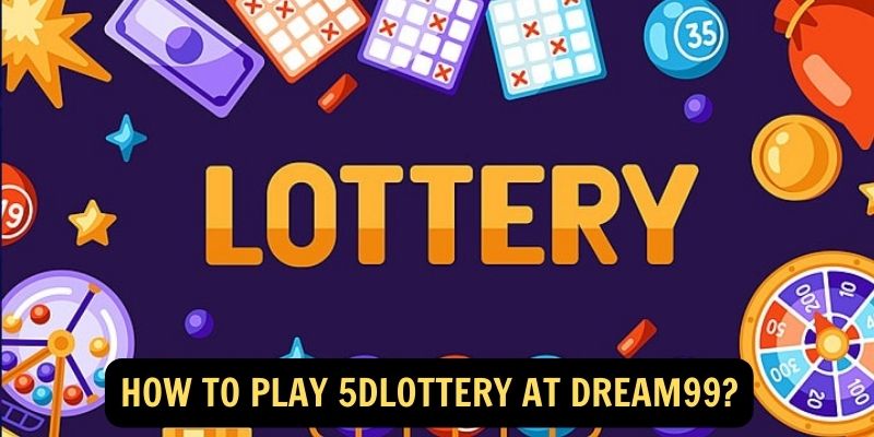 How to Play 5DLottery at dream99?