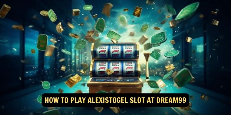 How to Play AlexisTogel Slot at Dream99