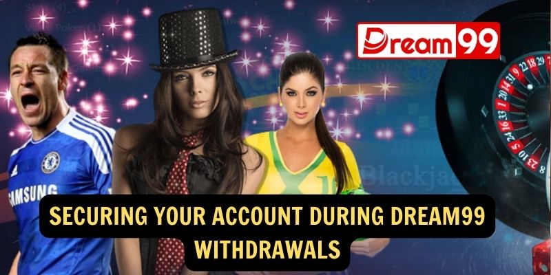 Securing Your Account During Dream99 Withdrawals