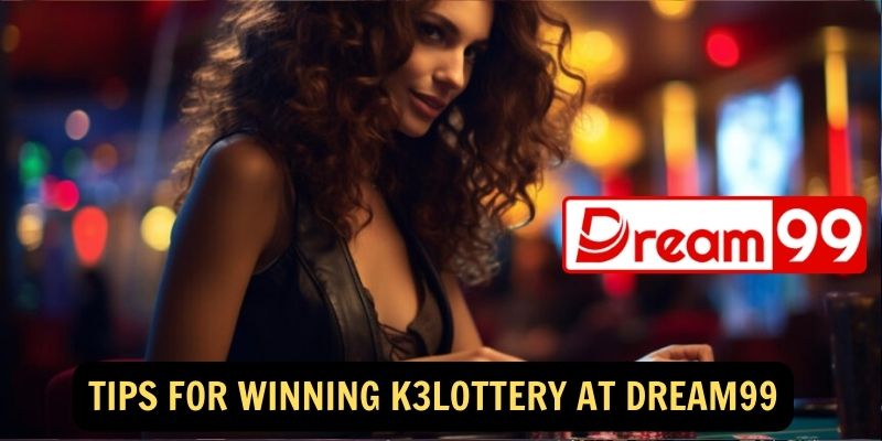 Tips for Winning K3Lottery at dream99