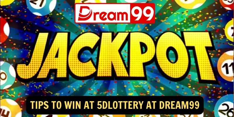 Tips to Win at 5DLottery at dream99