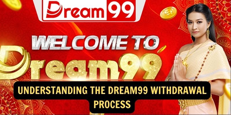 Understanding the Dream99 Withdrawal Process