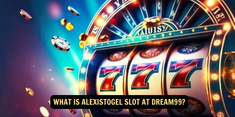 What is AlexisTogel Slot at Dream99