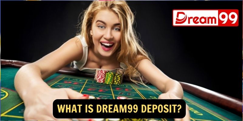 What is Dream99 Deposit?