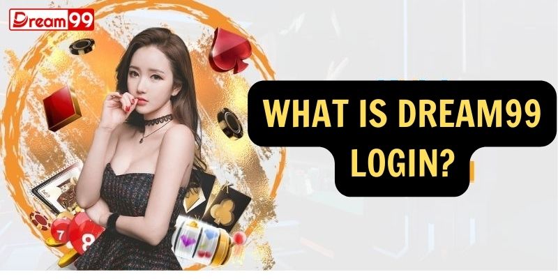 What is Dream99 Login?